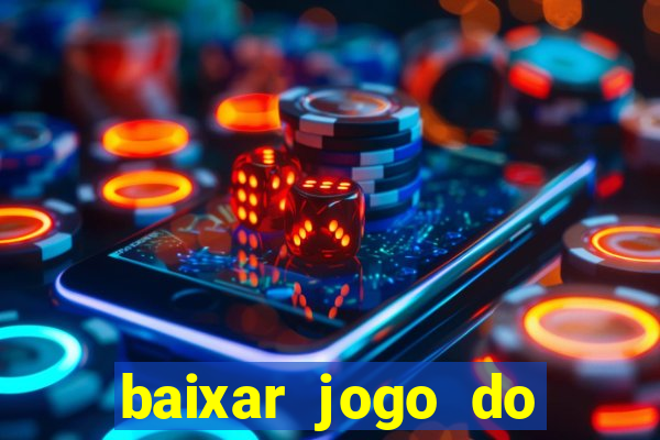 baixar jogo do tigrinho para ganhar dinheiro